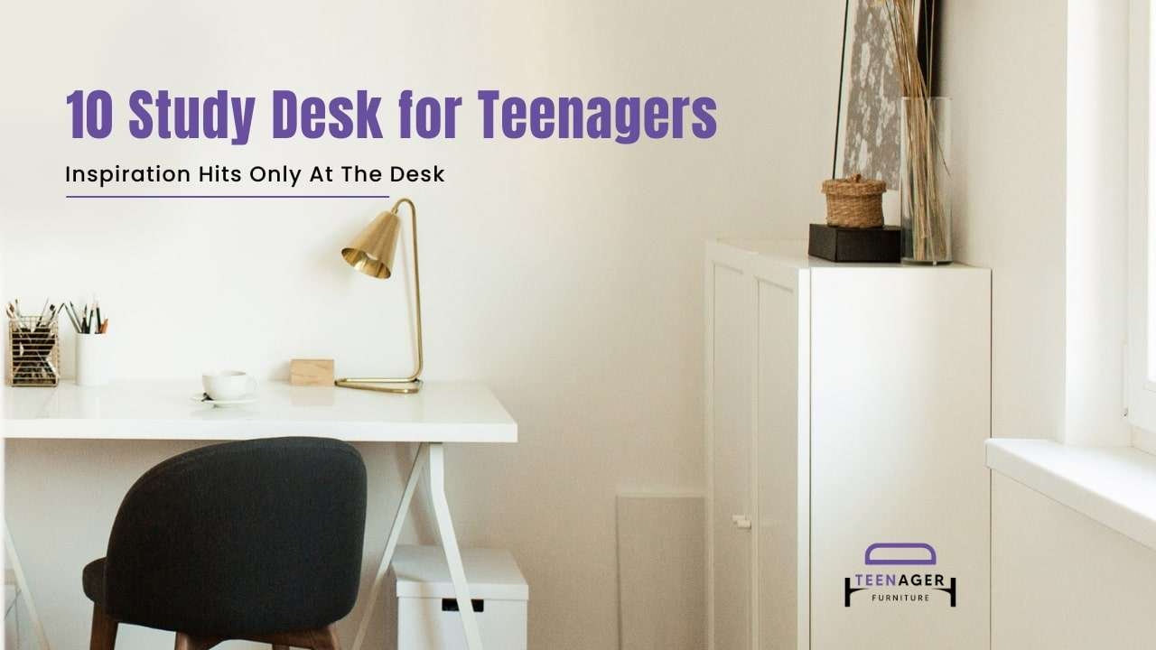 10 Study Desk for Teenagers- Inspiration hits only at the desk
